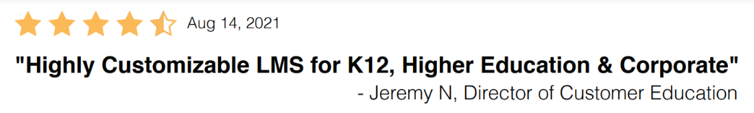 “Highly Customizable LMS for K12, Higher Education & Corporate” – Jeremy N, Director of Customer Education