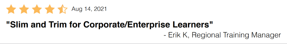 “Slim and Trim for Corporate/Enterprise Learners” – Erik K, Regional Training Manager